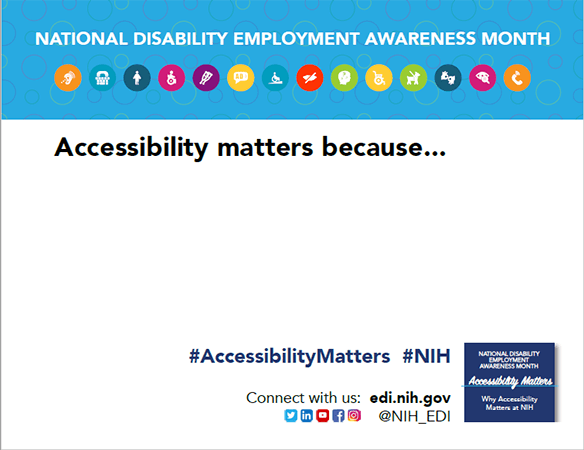 National Disability Employment Awareness Month; Accessibility matters because…; #AccesibilityMatters #NIH; Connect with us: edi.nih.gov @NIH_EDI