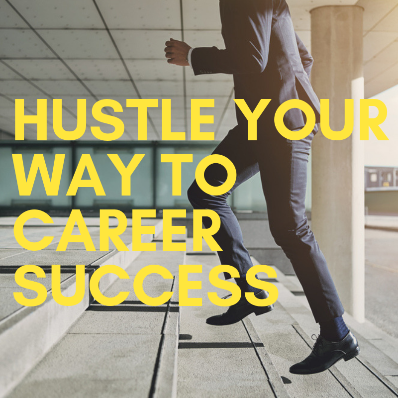 Hustle Your Way to Career Success
