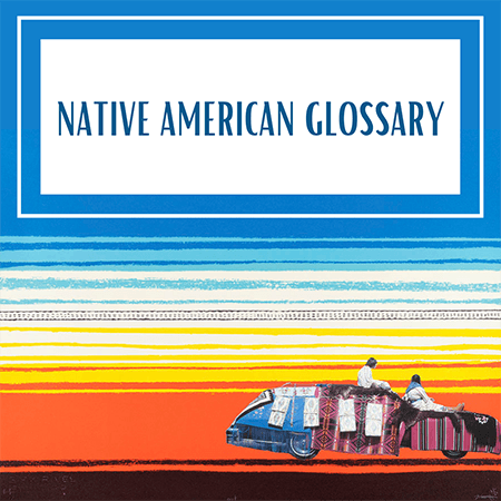 Native American Glossary; artwork of two people sitting on a car with many fabrics against bright orange, yellow, white, and blue horizontal striped background