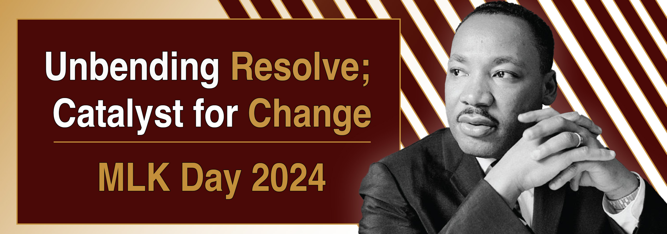 The MLK Day 2024 campaign, Unbending Resolve; Catalyst for Change features an image of Dr. Martin Luther King, Jr. resting against a striped background.